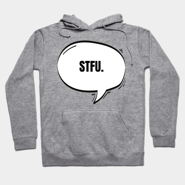 STFU Text-Based Speech Bubble Hoodie by nathalieaynie